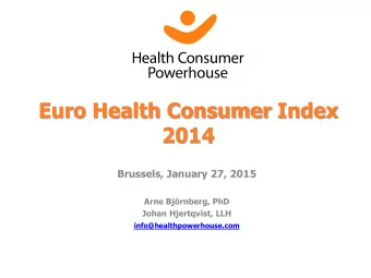 Euro Health Consumer Index  2014  Brussels, January 27, 2015  Arne Bjrnberg, PhD  Johan
