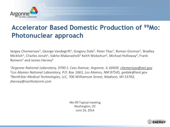 Photonuclear approach Sergey Chemerisov 1 , George Vandegrift 1 , Gregory Dale 2 , Peter Tkac 1 ,