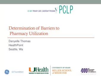 Determination of Barriers to  Pharmacy Utilization  Danyelle Thomas  HealthPoint  Seattle, Wa