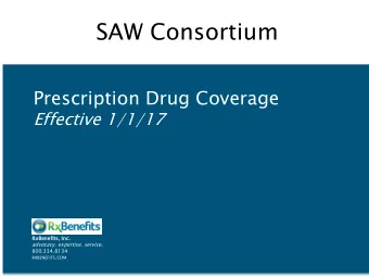 SAW Consortium  Prescription Drug Coverage  Effective 1/1/17  RxBenefits  efits,  , Inc. advocacy.
