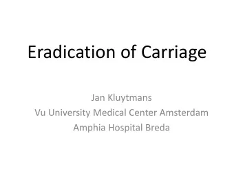 Eradication of Carriage  Jan Kluytmans  Vu University Medical Center Amsterdam  Amphia Hospital
