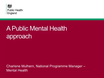 A Public Mental Health  approach  Charlene Mulhern, National Programme Manager   Mental Health