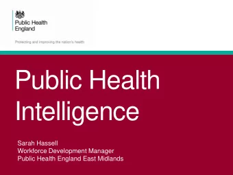 Public Health  Intelligence  Sarah Hassell  Workforce Development Manager  Public Health England