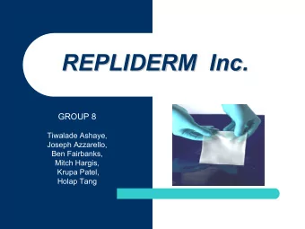REPLIDERM  Inc.  REPLIDERM  Inc.  GROUP 8  Tiwalade Ashaye,  Joseph Azzarello,  Ben Fairbanks,