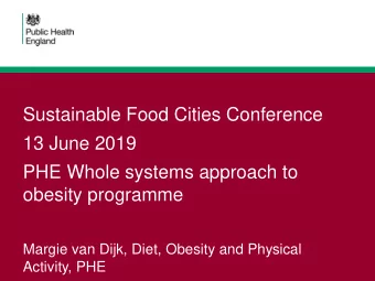 obesity programme  Margie van Dijk, Diet, Obesity and Physical  Activity, PHE  Background  2007