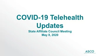 COVID-19 Telehealth  Updates  State Affiliate Council Meeting  May 8, 2020  Presentation Overview