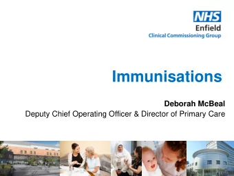 Immunisations  Deborah McBeal  Deputy Chief Operating Officer &amp; Director of Primary Care  1