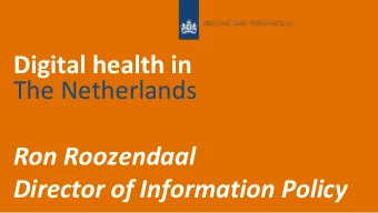 The Netherlands  Ron Roozendaal  Director of Information Policy  Healthcare in the Netherlands...