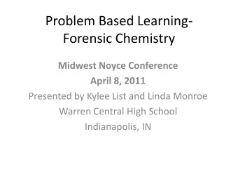 Forensic Chemistry  Midwest Noyce Conference  April 8, 2011  Presented by Kylee List and Linda