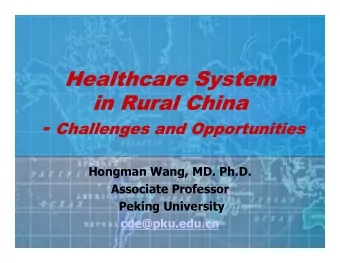 Healthcare System  in Rural China - Challenges and Opportunities  Hongman Wang, MD. Ph.D.