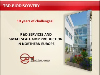 TBD-BIODISCOVERY  10 years of challenges!  R&amp;D SERVICES AND  SMALL SCALE GMP PRODUCTION