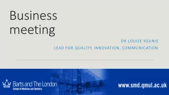 Business  meeting  DR LOUISE YOUNIE  LEAD FOR QUALITY, INNOVATION, COMMUNICATION  1  The