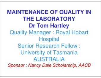 MAINTENANCE OF QUALITY IN  THE LABORATORY  Dr Tom Hartley  Quality Manager : Royal Hobart  Hospital