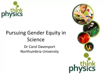 Pursuing Gender Equity in  Science  Dr Carol Davenport  Northumbria University  Outline  What