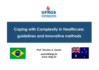 Coping with Complexity in Healthcare:  guidelines and innovative methods  Prof. Tarcisio A. Saurin