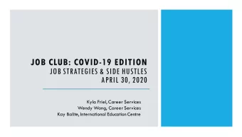 JOB CLUB: COVID-19 EDITION  JOB STRATEGIES &amp; SIDE HUSTLES  APRIL 30, 2020  Kyla Friel, Career