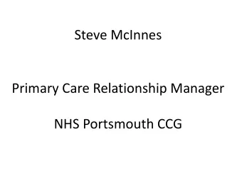 Steve McInnes  Primary Care Relationship Manager  NHS Portsmouth CCG  Primary Care engagement