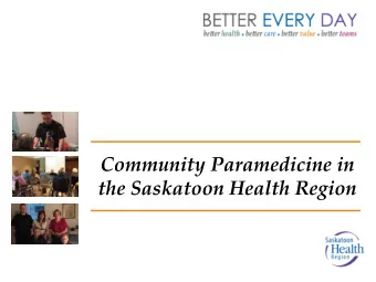 Community Paramedicine in  the Saskatoon Health Region  Objectives  To discuss the Saskatoon