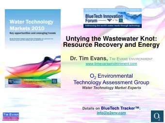 Untying the Wastewater Knot:  Resource Recovery and Energy Dr. Tim Evans, T IM E VANS ENVIRONMENT