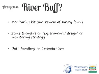 Some thoughts on experimental design or  monitoring strategy  Data handling and