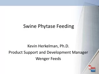 Swine Phytase Feeding  Kevin Herkelman, Ph.D.  Product Support and Development Manager  Wenger