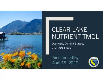 CLEAR LAKE  NUTRIENT TMDL  Overview, Current Status,  and Next Steps  Jennifer LaBay  April 19,