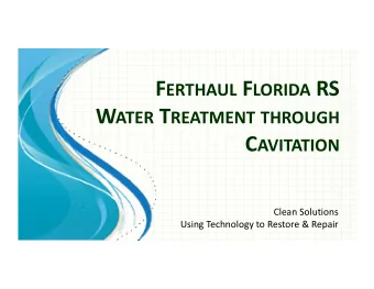 F ERTHAUL F LORIDA RS W ATER T REATMENT THROUGH C AVITATION Clean Solutions Using Technology to