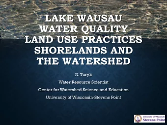 WATER QUALITY  LAND USE PRACTICES  SHORELANDS AND  THE WATERSHED  N. Turyk  Water Resource