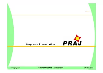 Corporate Presentation  Corporate Presentation  www.praj.net  CORPORATE 07-08  AUGUST 2007