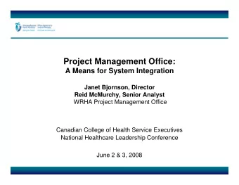 Project Management Office:  A Means for System Integration  Janet Bjornson, Director  Reid