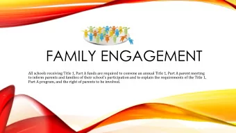 FAMILY ENGAGEMENT  All schools receiving Title 1, Part A funds are required to convene an annual