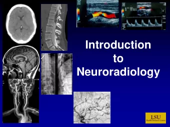 to  Neuroradiology  Brain Imaging  The basic imaging tools  Fluoroscopy/Radiography  Computed