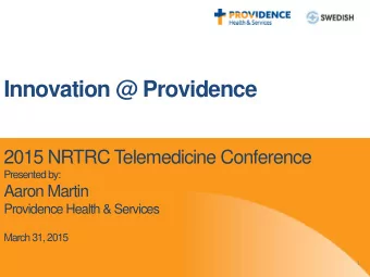 2015 NRTRC T elemedicine Conference  Presented by:  Aaron Martin  Providence Health &amp; Services