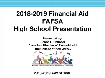 2018-2019 Financial Aid  FAFSA  High School Presentation  Presented by:  Dionne L. Hallback