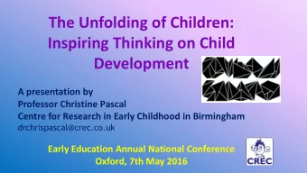 The Unfolding of Children:  Inspiring Thinking on Child  Development  A presentation by  Professor