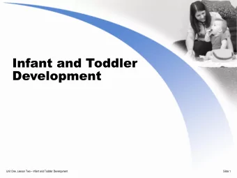 Infant and Toddler  Development Unit One, Lesson Two  Infant and Toddler Development  Slide 1