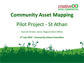 Community Asset Mapping  Pilot Project - St Athan  Hannah Dineen, Senior Regeneration Officer 5 th
