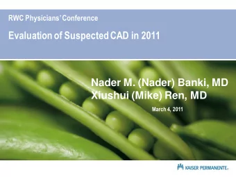 Evaluation of Suspected CAD in 2011  Nader M. (Nader) Banki, MD  Xiushui (Mike) Ren, MD  March 4,