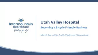 Utah Valley Hospital  Becoming a Bicycle Friendly Business  Michelle Best, MHSA, Certified Health