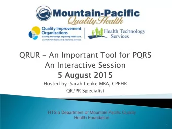 QRUR  An Important Tool for PQRS  An Interactive Session  5 Augu  gust  t 2015  Hosted by: Sarah