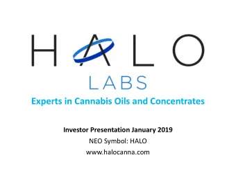 Experts in Cannabis Oils and Concentrates  Investor Presentation January 2019  NEO Symbol: HALO