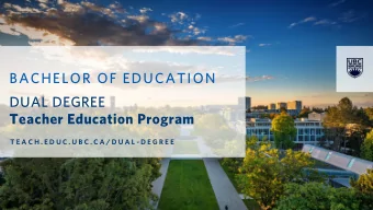 BACHELOR OF EDUCATION  DUAL DEGREE  Teacher Education Program  T E A C H . E D U C . U B C . C A /