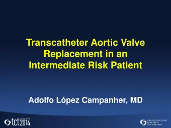 Replacement in an  Intermediate Risk Patient  Adolfo Lpez Campanher, MD  Disclosure Statement of