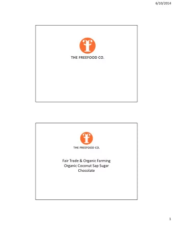 Fair Trade &amp; Organic Farming  Organic Coconut Sap Sugar  Chocolate  1  6/10/2014  FF  I.