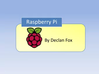 Raspberry Pi  By Declan Fox  Raspberry Pi The Raspberry Pi is a series of credit card-  sized