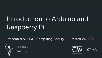 Introduction to Arduino and  Raspberry Pi  Presented by SEAS Computing Facility         March 24,