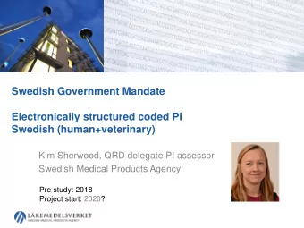 Swedish Government Mandate  Electronically structured coded PI  Swedish (human+veterinary)  Kim