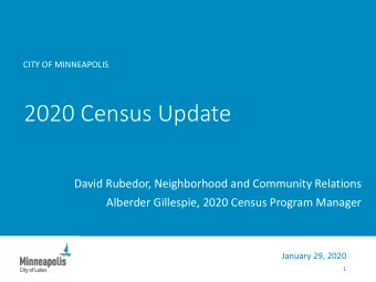 2020 Census Update  David Rubedor, Neighborhood and Community Relations  Alberder Gillespie, 2020