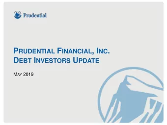 P RUDENTIAL F INANCIAL , I NC . D EBT I NVESTORS U PDATE M AY 2019  May 2019 A GENDA  Enterprise