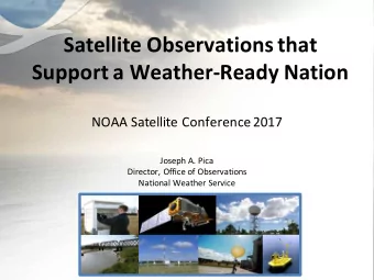 Satellite Observations that  Support a Weather-Ready Nation  NOAA Satellite Conference 2017  Joseph